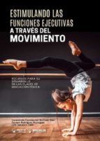 ESTIMULANDO FUNCIONES EJECUTIVAS A TRAVES DEL MOVIMIENTO, de INMACULADA CONCEPCION MARTINEZ | portada del libro