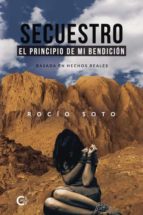 SECUESTRO. EL PRINCIPIO DE MI BENDICION, de ROCIO SOTO | portada del libro