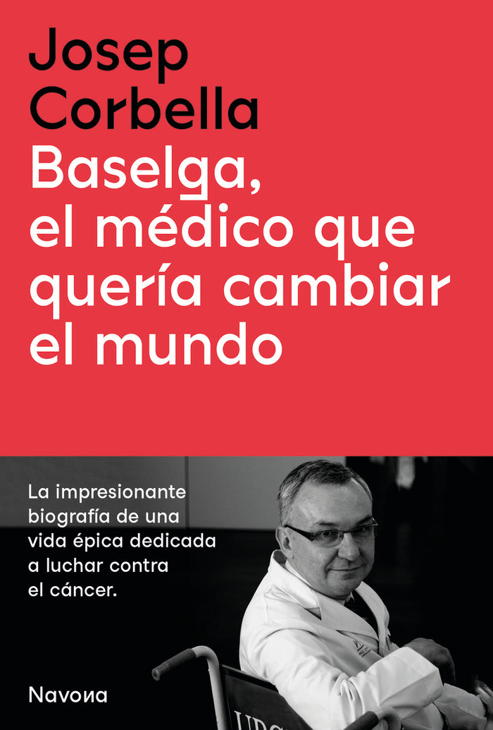 BASELGA, EL MEDICO QUE QUERIA CAMBIAR EL MUNDO, de CORBELLA, JOSEP | portada del libro