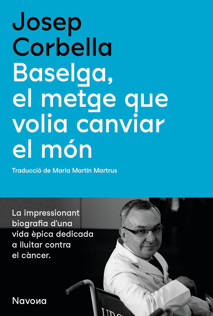 BASELGA, EL METGE QUE VOLIA CANVIAR EL MON, de CORBELLA, JOSEP | portada del libro