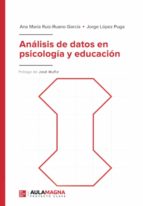 Análisis de datos en psicología y educación, de ANA MARIA RUIZ RUANO GARCIAJORGE LOPEZ PUGA | portada del libro
