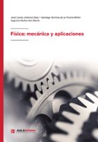 Física: mecánica y aplicaciones, de JOSE CARLOS JIMENEZ SAEZSANTIAGO RAMIREZ DE LA PISCINASAGRARIO MUÑOZ SAN MARTIN | portada