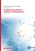Fundamentos físicos y químicos de Bioquímica, de DIONISIO LORENZO LORENZO VILLEGAS | portada del libro