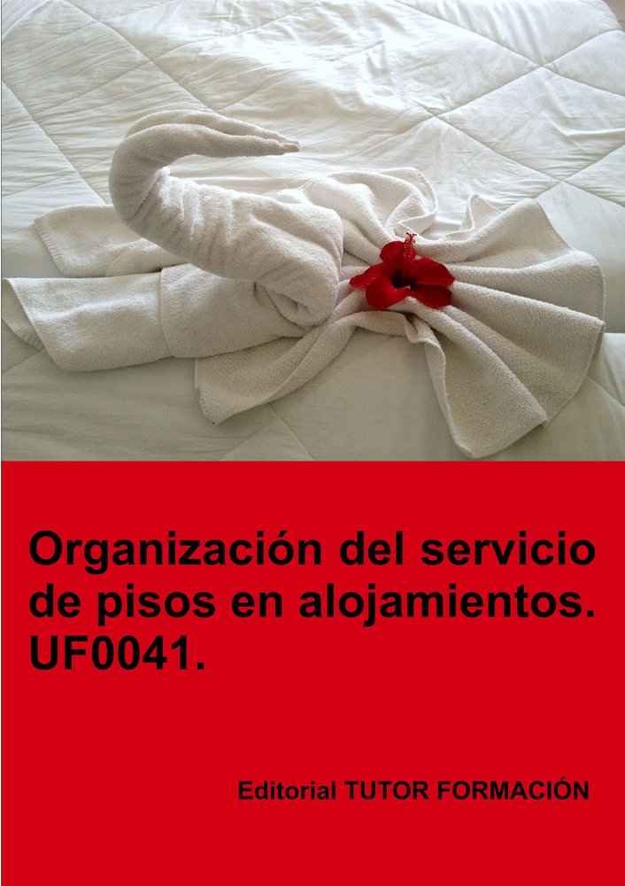 ORGANIZACION DEL SERVICIO DE PISOS EN ALOJAMIENTOS. UF0041., de URRETA OKERANZA, EGUZKIÑE | portada del libro
