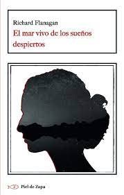 EL MAR VIVO DE LOS SUEÑOS DESPIERTOS, de FLANAGAN, RICHARD | portada del libro