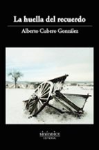 HUELLA DEL RECUERDO, LA, de ALBERTO CUBERO GONZALEZ | portada del libro