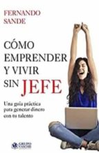 COMO EMPRENDER Y VIVIR SIN SER JEFE, de FERNANDO SANDE | portada del libro