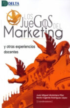 LOS JUEGOS DEL MARKETING Y OTRAS EXPERIENCIAS DOCENTES, de JUAN MIGUEL ALCANTARA PILAR | portada del libro