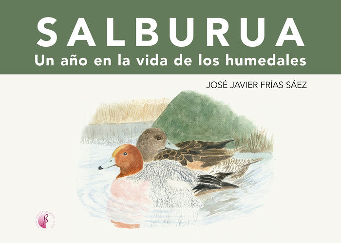 SALBURUA. UN AÑO EN LA VIDA DE LOS HUMEDALES, de FRIAS SAEZ, JOSE JAVIER | portada del libro