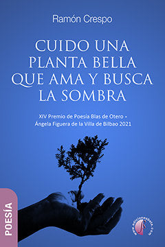 CUIDO UNA PLANTA BELLA QUE AMA Y BUSCA LA SOMBRA, de Crespo González, Ramón | portada del libro