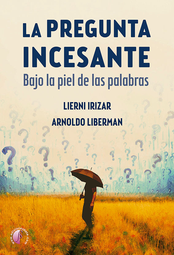 LA PREGUNTA INCESANTE. BAJO LA PIEL DE LAS PALABRAS, de Irizar, Lierni | portada del libro