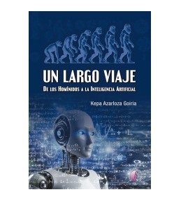 UN LARGO VIAJE DE LOS HOMINIDOS A LA INTELIGENCIA ARTIFICIA, de KEPA AZARLOZA GOIRIA | portada del libro
