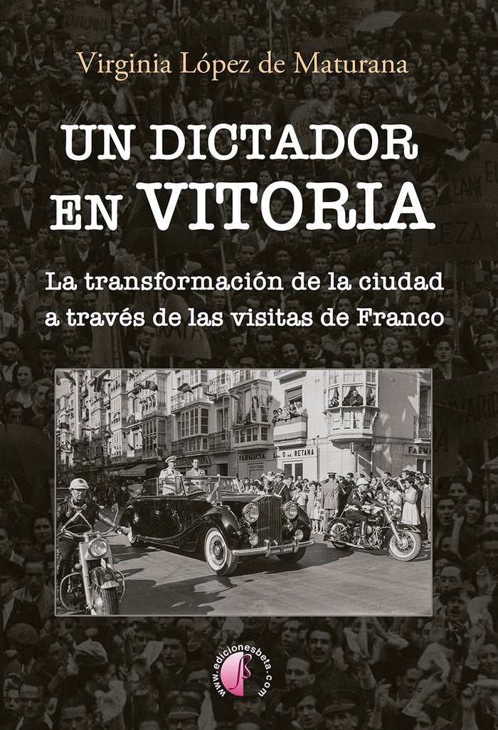 UN DICTADOR EN VITORIA TRANSFORMACION DE LA CIUDAD A TRAVES, de López de Maturana, Virginia | portada del libro