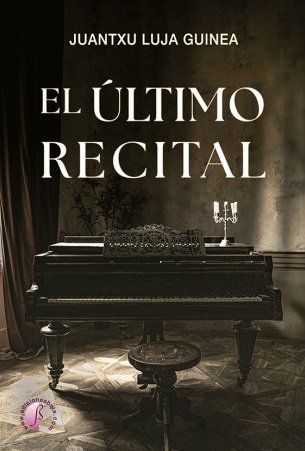 EL ULTIMO RECITAL, de LUJA GUINEA, JUANTXU | portada del libro