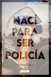 NACI PARA SER POLICIA, de TRIGO , ROBERTO | portada del libro