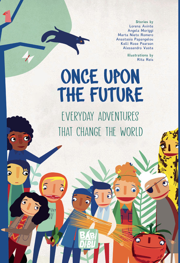 ONCE UPON THE FUTURE: EVERYDAY ADVENTURES THAT CHANGE THE WO, de AXINTE, LORENA | portada del libro