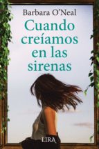 CUANDO CREIAMOS EN LAS SIRENAS, de BARBARA O NEAL | portada del libro