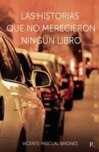 LAS HISTORIAS QUE NO MERECIERON NINGUN LIBRO, de VICENTE PASCUAL BRIONES | portada del libro