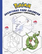 Aventuras para colorear: legendarios y singulares (Pokémon. Actividades), de The Pokémon Company | portada del libro
