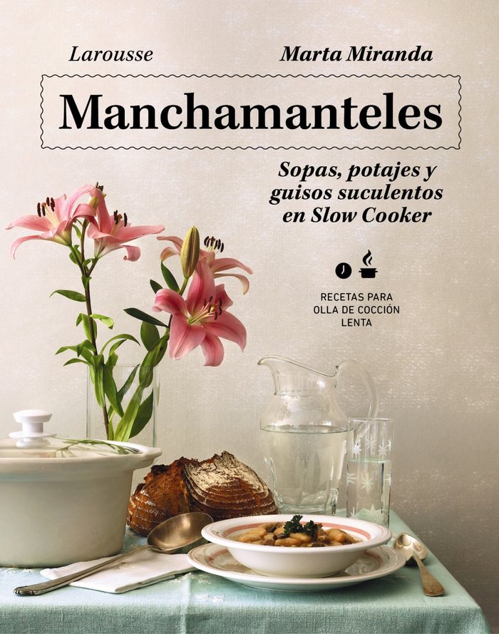 Manchamanteles. Sopas, potajes y guisos suculentos en Slow Cooker, de MIRANDA ARBIZU, MARTA | portada del libro