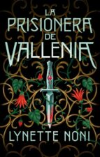La prisionera de Vallenia, de Lynette Noni | portada del libro