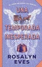 Una temporada inesperada, de Rosalyn Eves | portada del libro