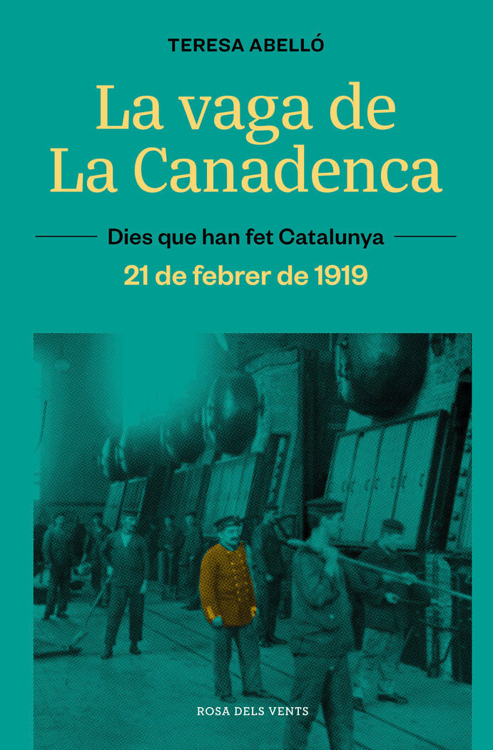 La Vaga de la Canadenca: la jornada de 8 hores. 21 de febrer de 1919, de TERESA ABELLO | portada del libro