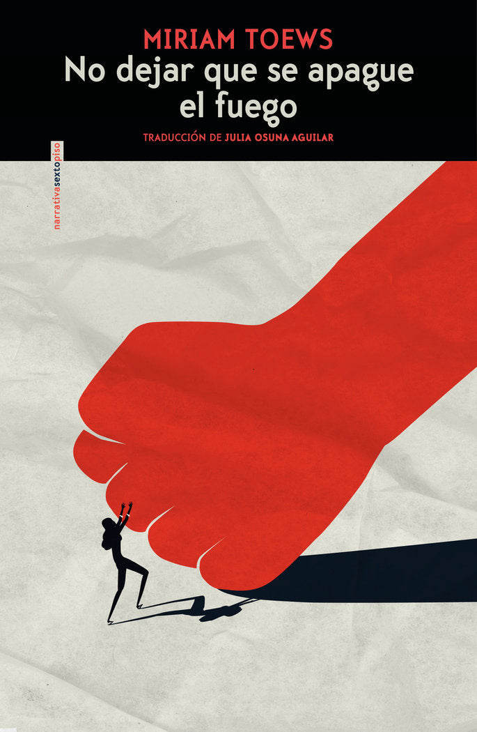 NO DEJAR QUE SE APAGUE EL FUEGO, de TOEWS, MIRIAM | portada del libro