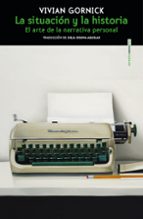 SITUACION Y LA HISTORIA,LA, de Vivian Gornick | portada del libro