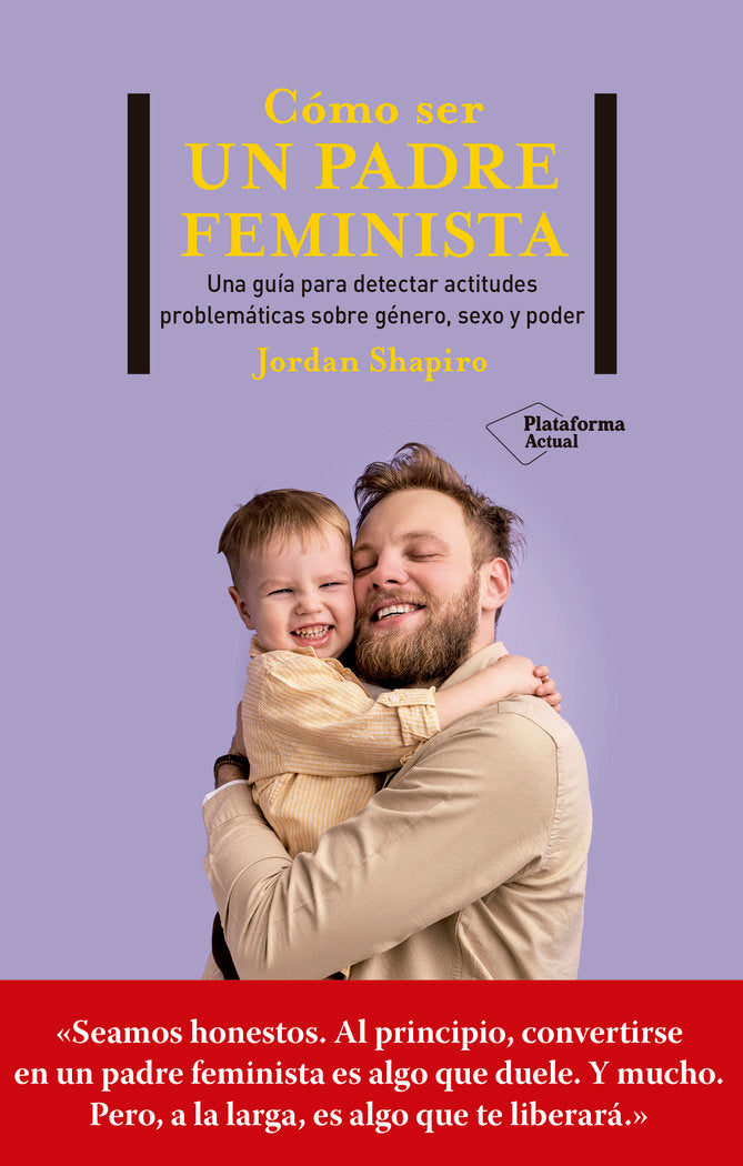 COMO SER UN PADRE FEMINISTA, de SHAPIRO, JORDAN | portada del libro