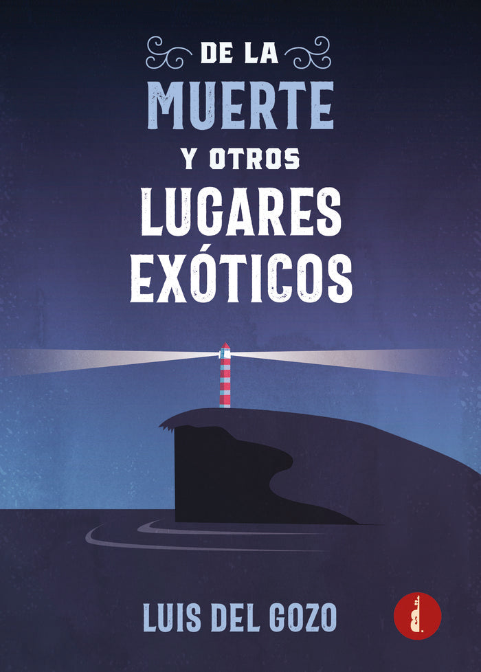 De la muerte y otros lugares exóticos, de Del Gozo, Luis | portada del libro