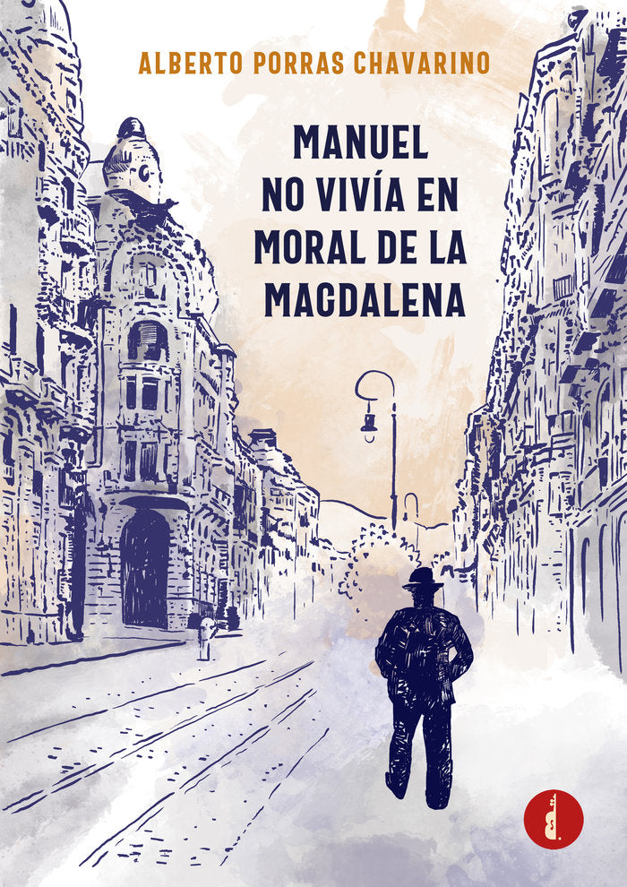 MANUEL NO VIVÍA EN MORAL DE LA MAGDALENA, de Porras Chavarino, Alberto | portada del libro