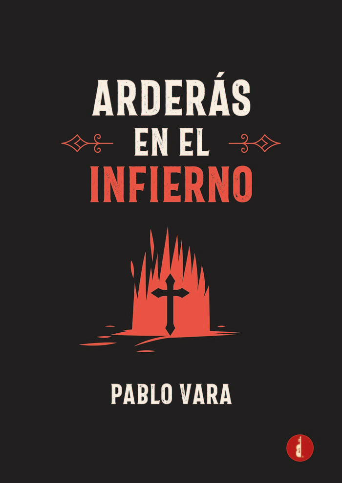 ARDERÁS EN EL INFIERNO, de VARA, PABLO | portada del libro