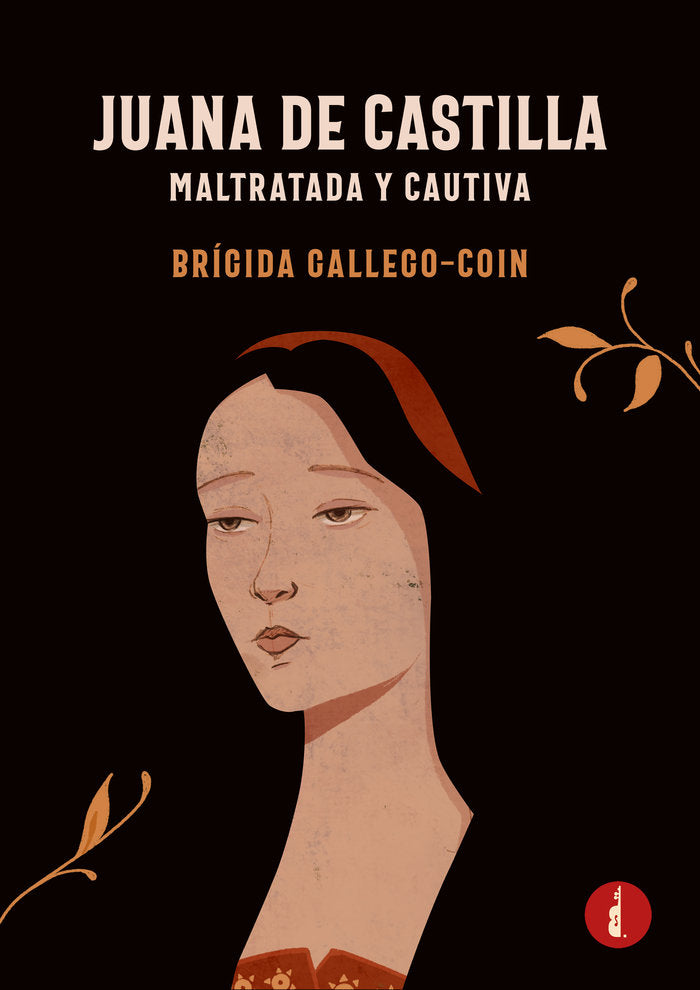JUANA DE CASTILLA. MALTRATADA Y CAUTIVA, de Gallego Coín, Brígida | portada del libro