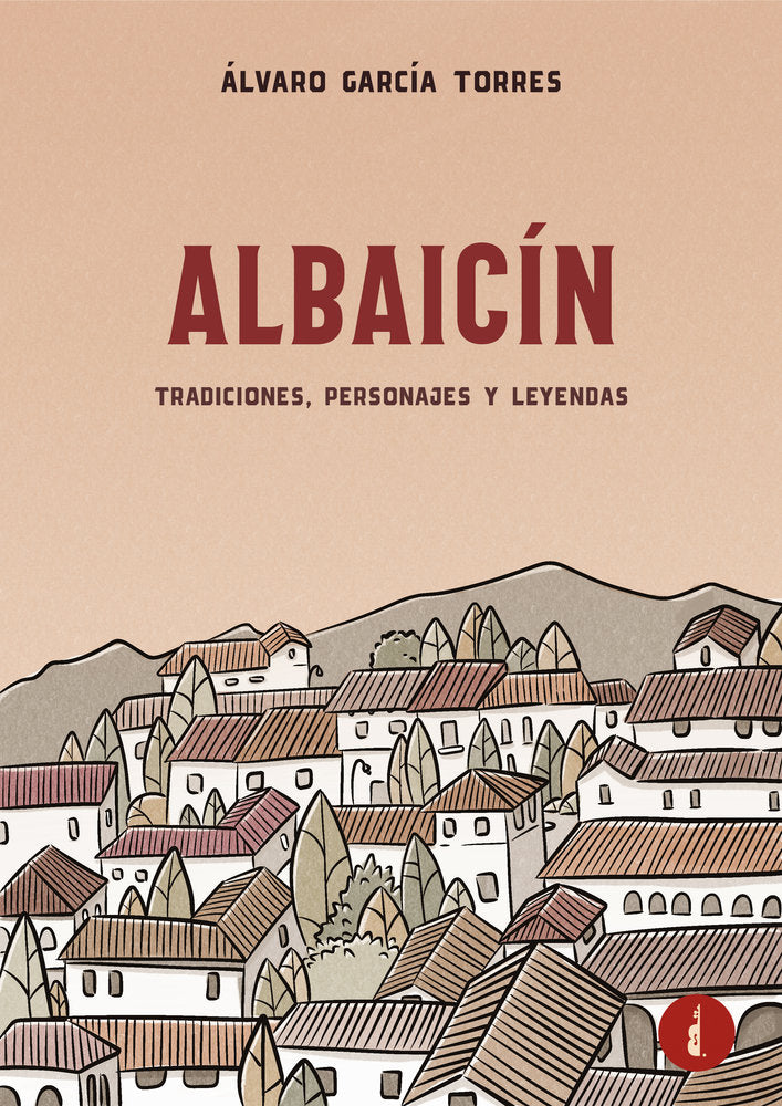 ALBAICÍN. TRADICIONES, PERSONAJES Y LEYENDAS, de García Torres, Álvaro | portada del libro