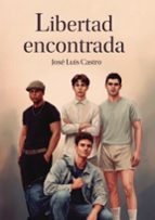 LIBERTAD ENCONTRADA, de JOSE LUIS DE CASTRO | portada del libro