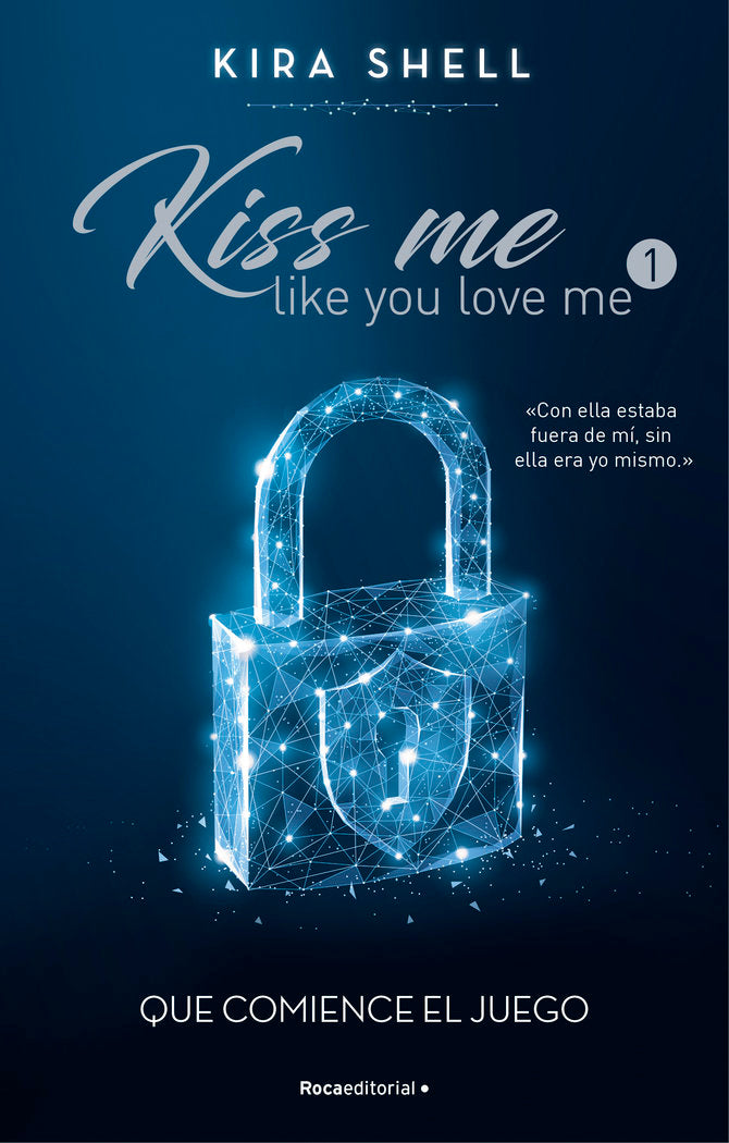 Que comience el juego (Kiss me like you love me 1), de KIRA SHELL | portada del libro