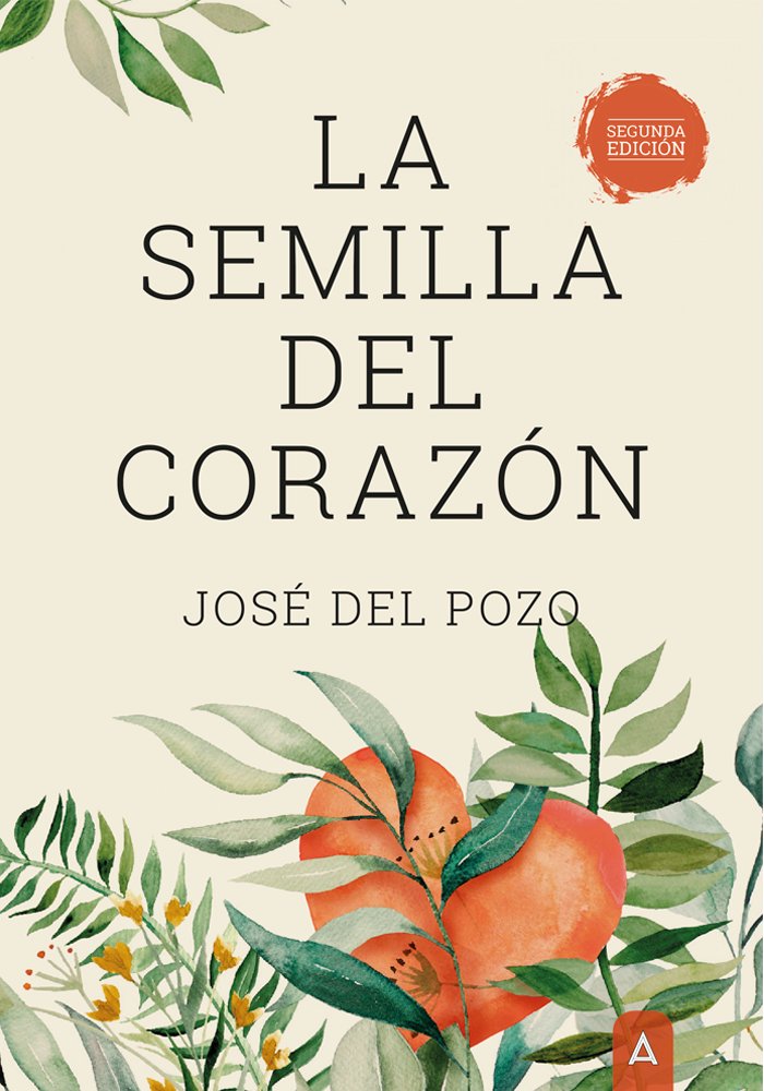 LA SEMILLA DEL CORAZON 2ª EDICION, de JOSE DEL POZO | portada del libro