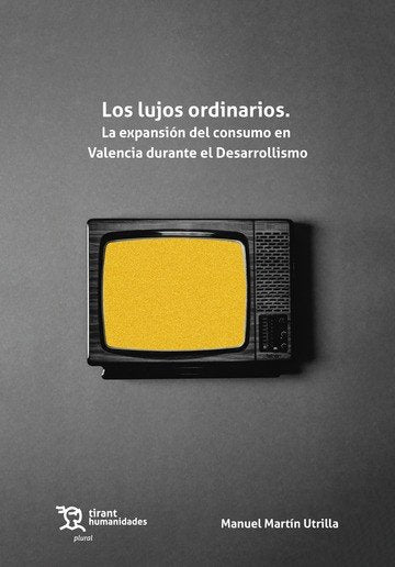 LOS LUJOS ORDINARIOS LA EXPANSION DEL CONSUMO EN VALENCIA, de MANUEL MARTIN UTRILLA | portada del libro