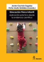 Educación Física infantil. Aplicación práctica desde  la evidencia científica, de JAVIER CACHON ZAGALAZVíctor Arufe Giráldez 