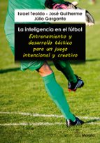 LA INTELIGENCIA EN EL FUTBOL: ENTRENAMIENTOS Y DESARROLLO TACTICO, de ISRAEL TEOLDOJOSE GUILHERMEJULIO GARGANTA | portada del