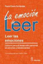 La emoción de leer. Leer las emociones. Lectura para el desarrollo personal en jóvenes y adolescentes, de PAULO COSIN FERNAND