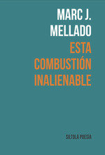 ESTA COMBUSTION INALIENABLE, de TENA MELLADO, MARC JESUS | portada del libro