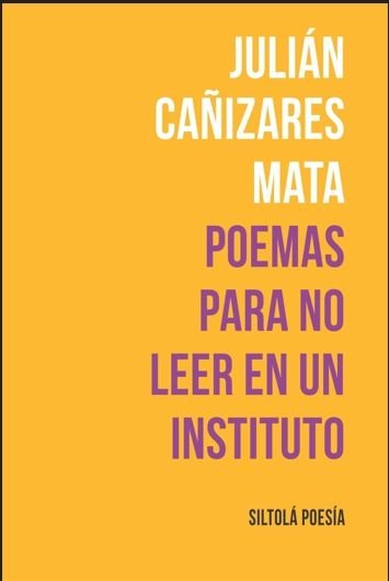 POEMAS PARA NO LEER EN UN INSTITUTO, de CAÑIZARES MATA, JULIAN | portada del libro
