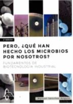 PERO, ¿QUE HAN HECHO LOS MICROBIOS POR NOSOTROS : FUNDAMENTOS DE, de MANUEL SANCHEZ ANGULO | portada del libro