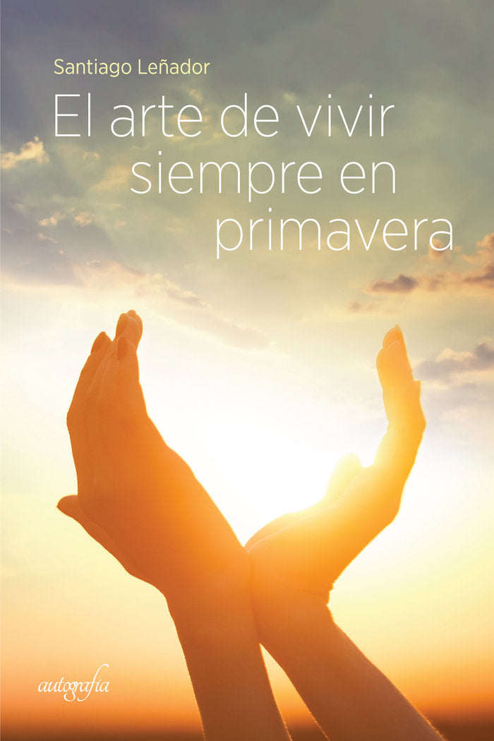 El arte de vivir siempre en primavera, de Leñador, Santiago | portada del libro