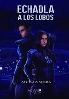 Echadla a los lobos, de Andrea Serra | portada del libro