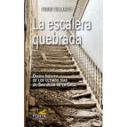 LA ESCALERA QUEBRADA DIARIO INEDITO DE LOS ULTIMOS DIAS DE, de Pedro Villarejo | portada del libro
