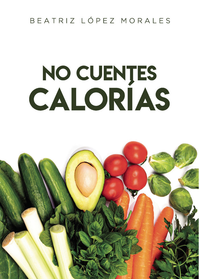 No cuentes calorías, de López Morales, Beatriz | portada del libro