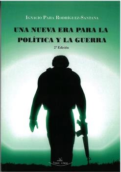 UNA NUEVA ERA PARA LA POLITICA Y LA GUERRA 2ª EDICION, de PARA RODRIGUEZ-SANTANA, IGNACIO | portada del libro